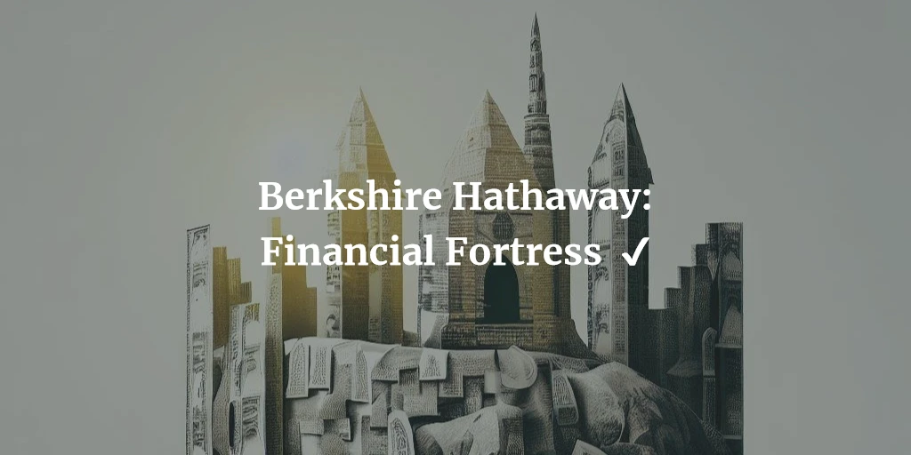 Bershire Hathaway Financial Fortress