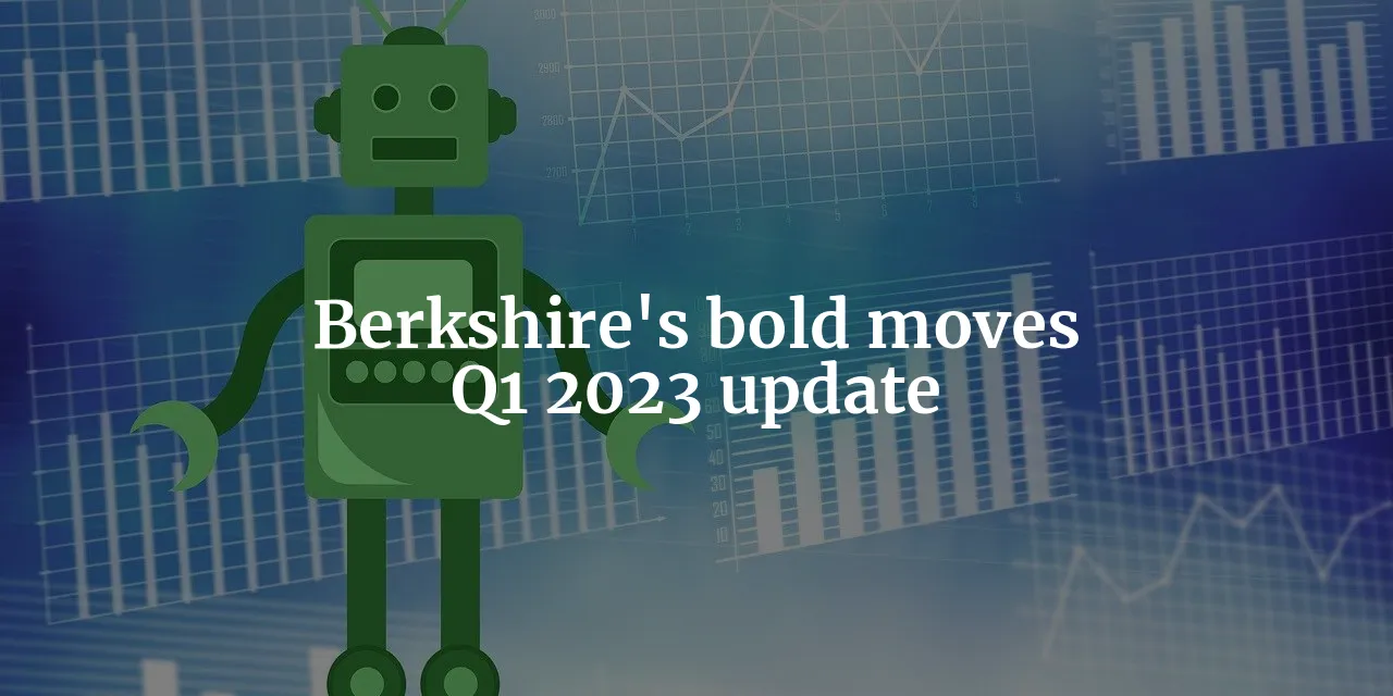 Berkshire Hathaway's Bold Moves: A Comprehensive Analysis of Q1 2023 Investment Portfolio Update