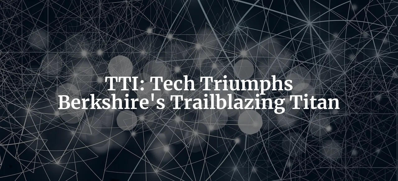Berkshire's Trailblazing Titan: TTI's Triumphs and Trajectory in the Tech Sector