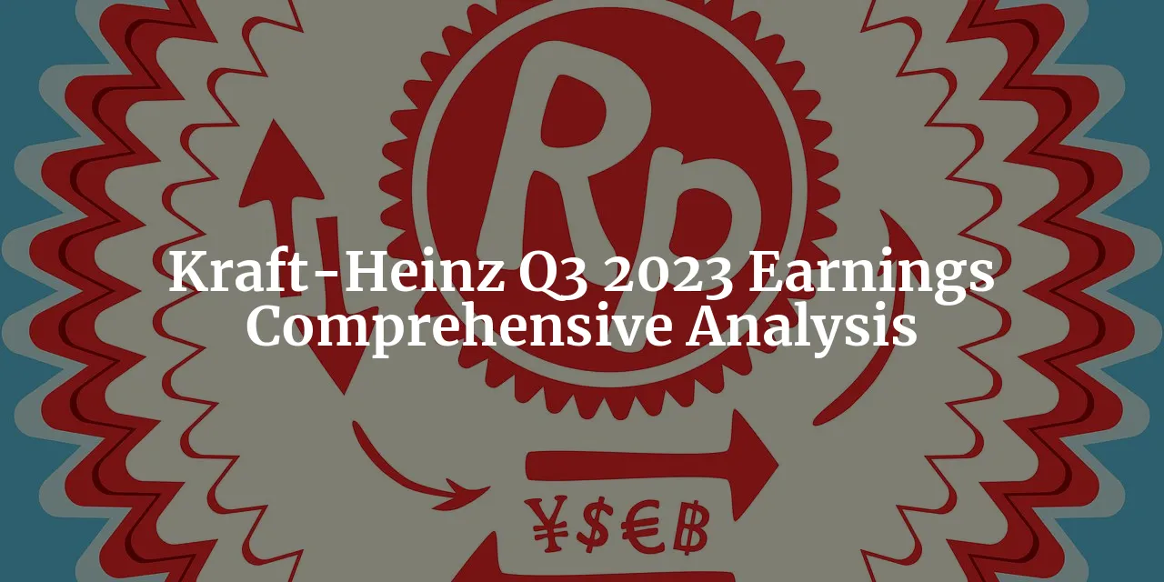 Kraft-Heinz Q3 2023 Earnings and News: A Comprehensive Analysis