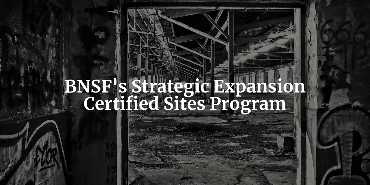 On Track for Growth: BNSF's Strategic Expansion through New Certified Sites in 2023