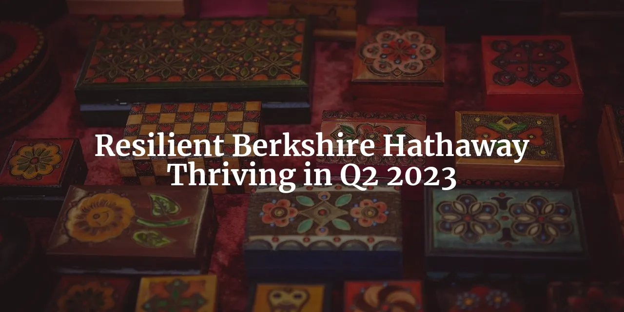 The Rise and Resilience of Berkshire Hathaway: A Comprehensive Overview of Q2 2023 Revenue, Earnings, and Balance Sheet