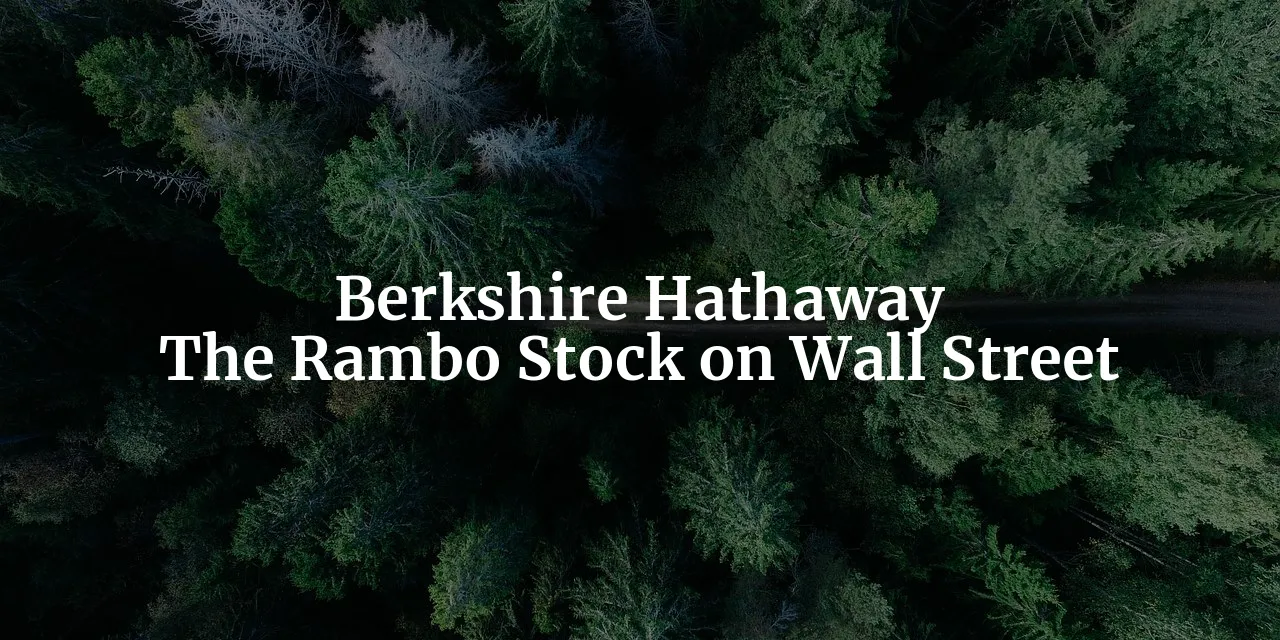 Berkshire Hathaway: The Rambo Stock on Wall Street