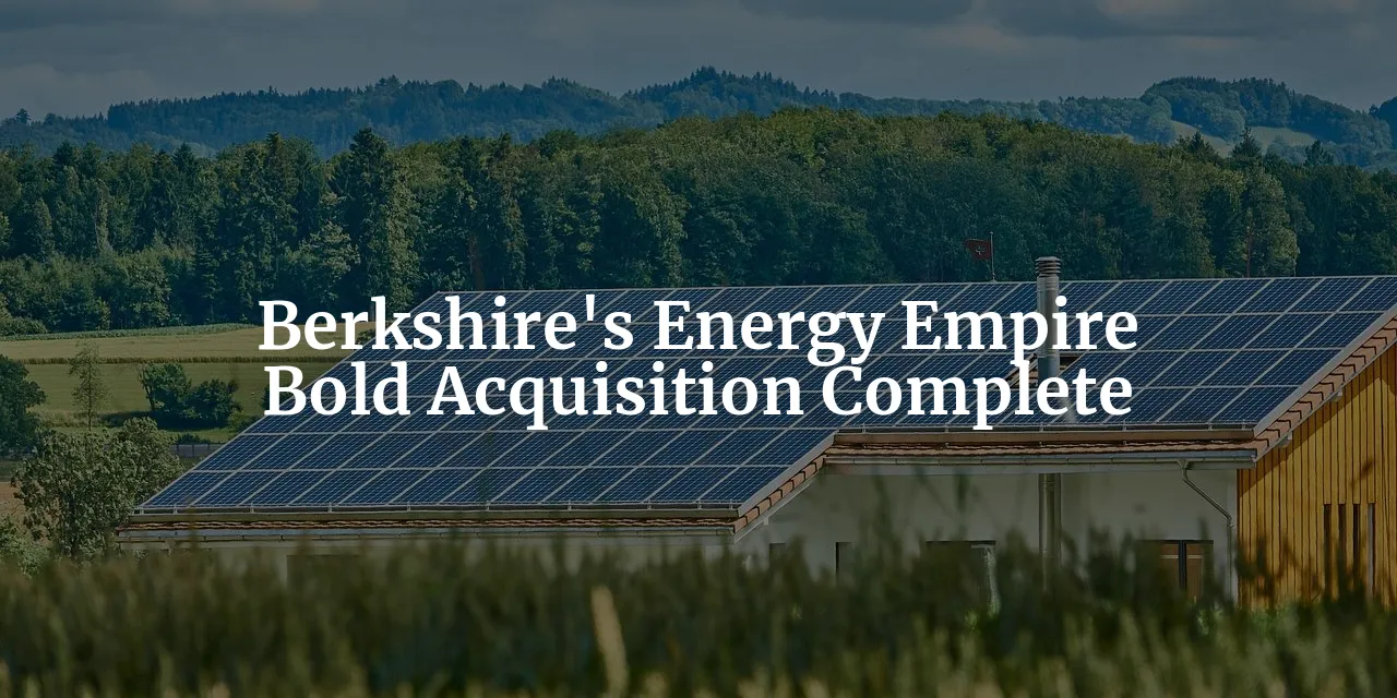 Berkshire's Bold Move: Full Ownership of Energy Empire