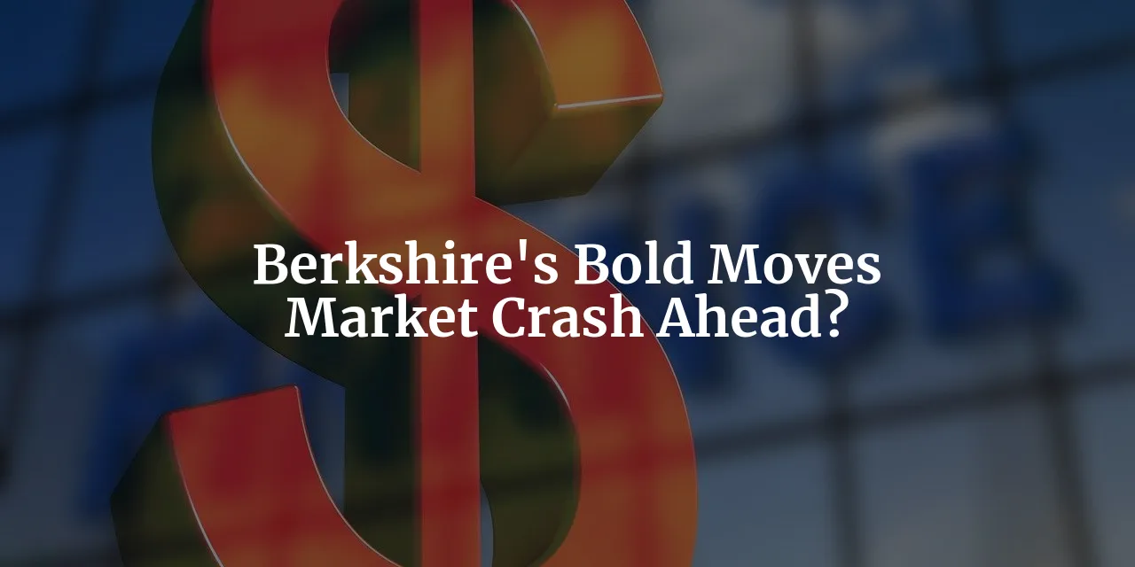 Berkshire's Bold Moves: Is a Market Crash Looming?