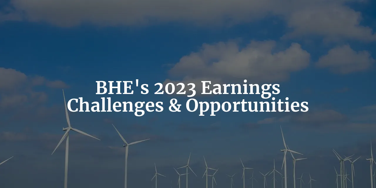 BHE's Earnings 2023: Navigating Challenges, Seizing Opportunities