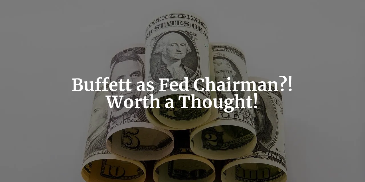 buffett-s-hypothetical-fed-chairmanship-a-financial-revolution