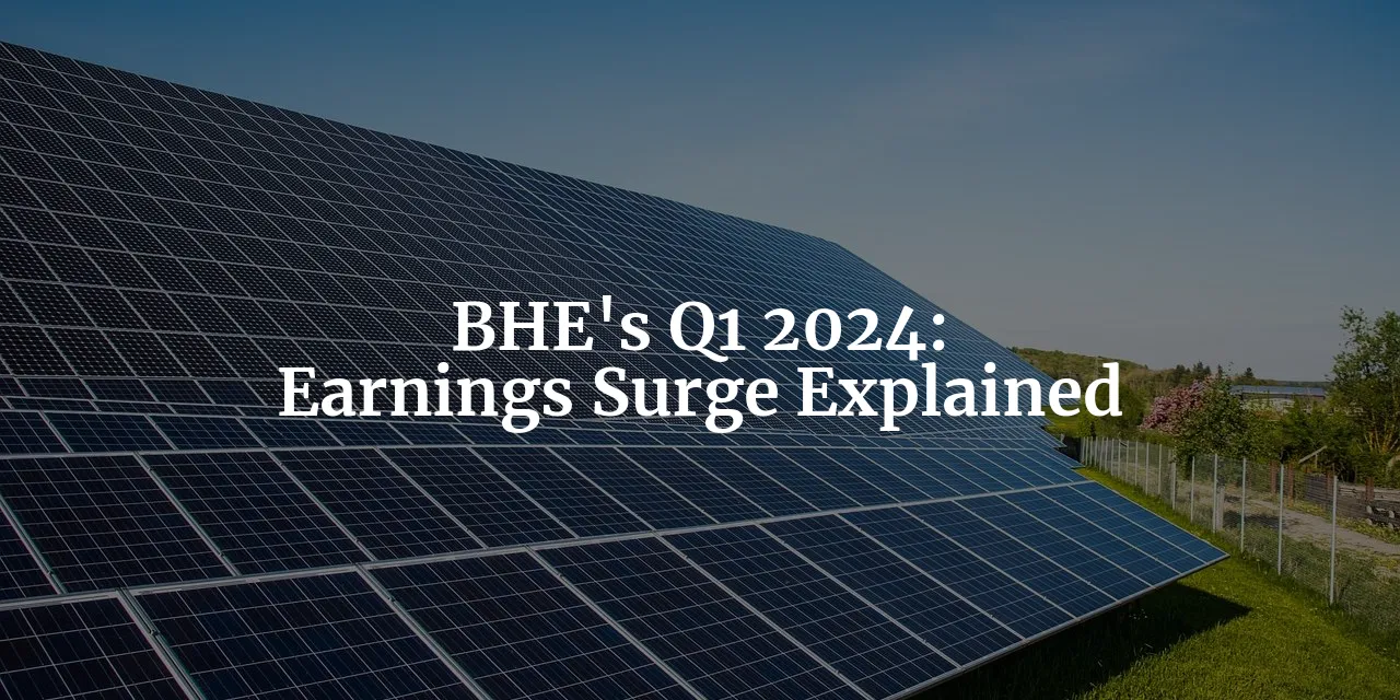 energizing-growth-bhe-s-q1-2024-earnings-surge