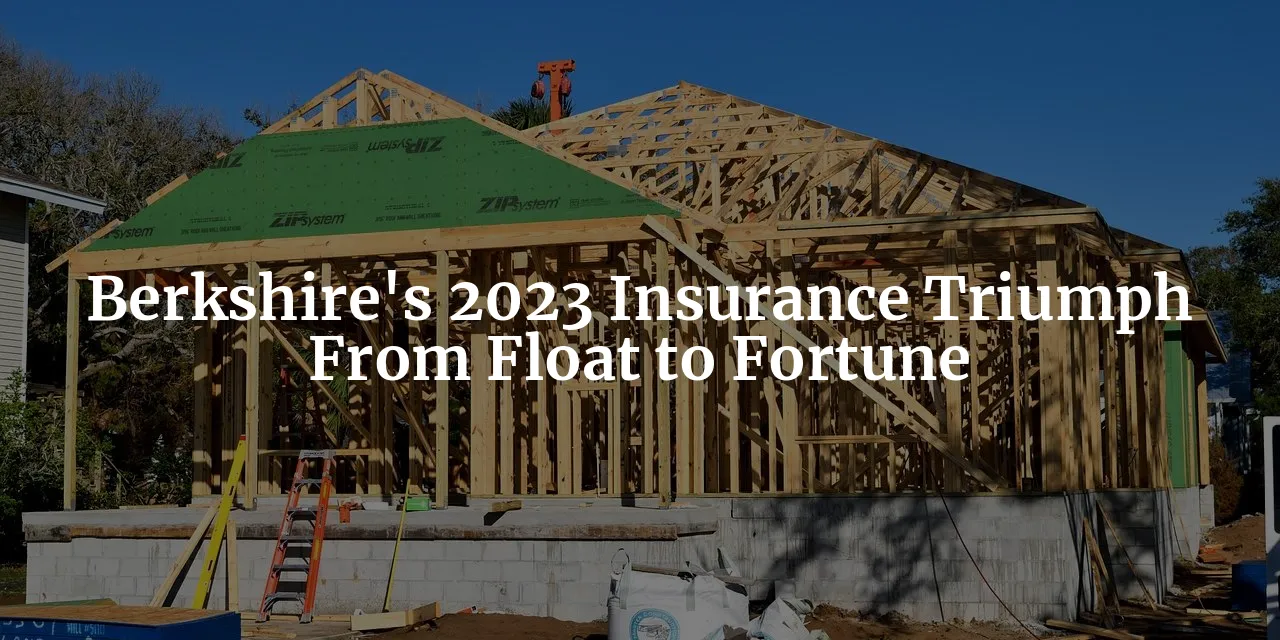 From Float to Fortune: Berkshire Hathaway's 2023 Insurance Triumph