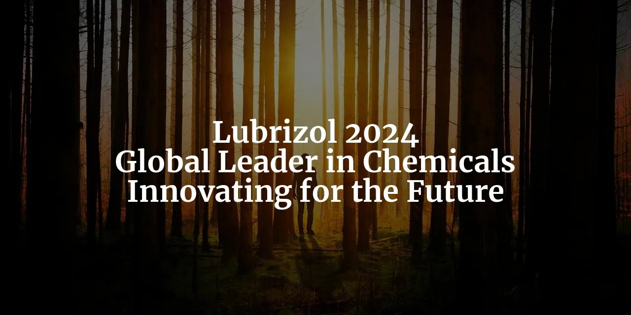 Lubrizol: Charting a Course of Expansion and Innovation into 2024