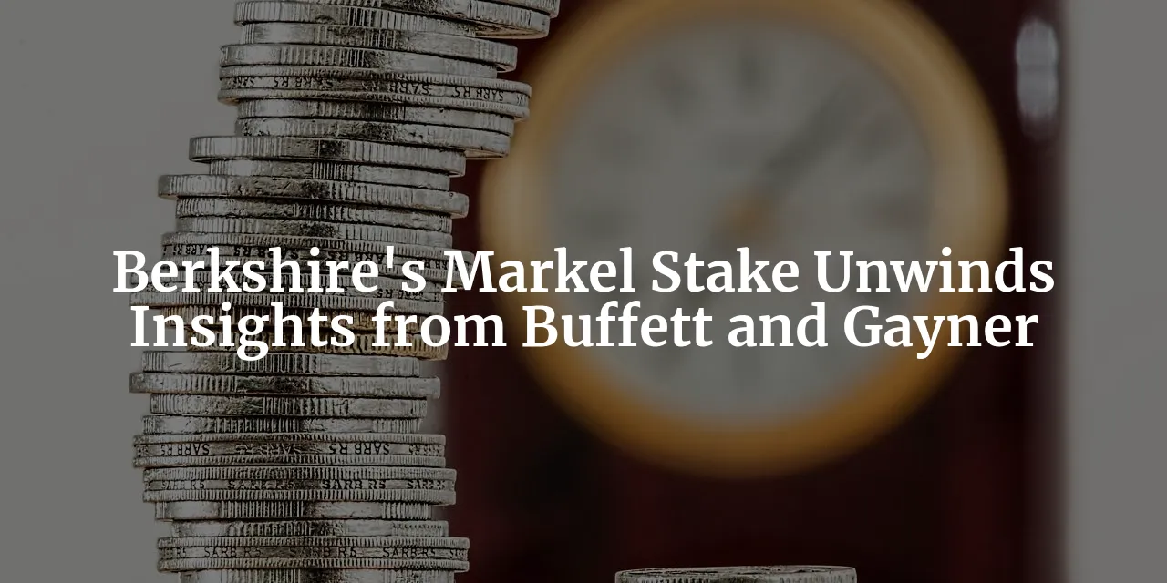 No Room for Romance: The Unwinding of Berkshire Hathaway's Stake in Markel, the 'Baby Berkshire'