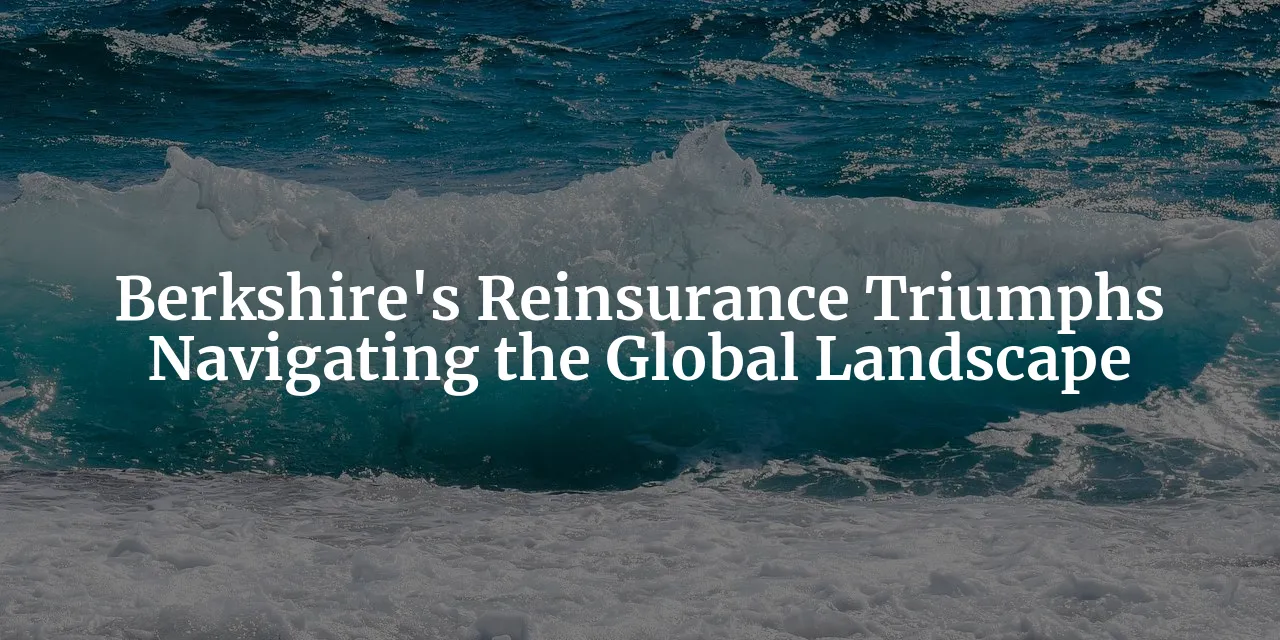 Riding the Waves: Berkshire Hathaway's Reinsurance Triumphs
