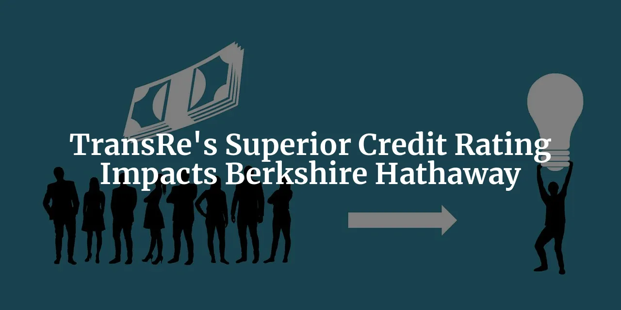Stability and Strength: Deciphering Berkshire Hathaway Through TransRe's Superior Credit Rating