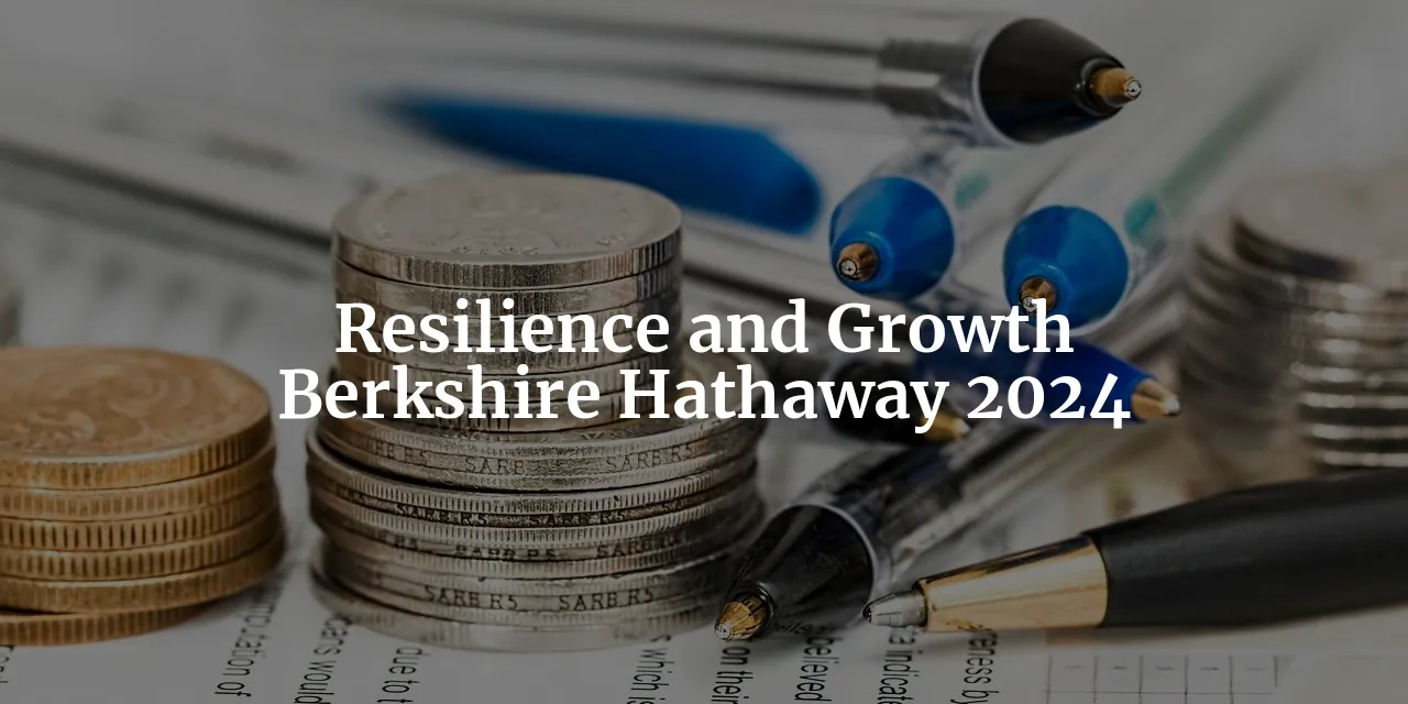 Berkshire Hathaway 2024: A Year of Resilience and Growth